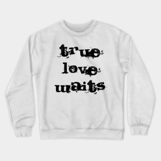 True Love Waits Crewneck Sweatshirt